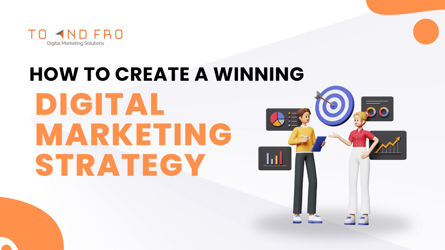Create a Winning Digital Marketing Strategy - To and Fro