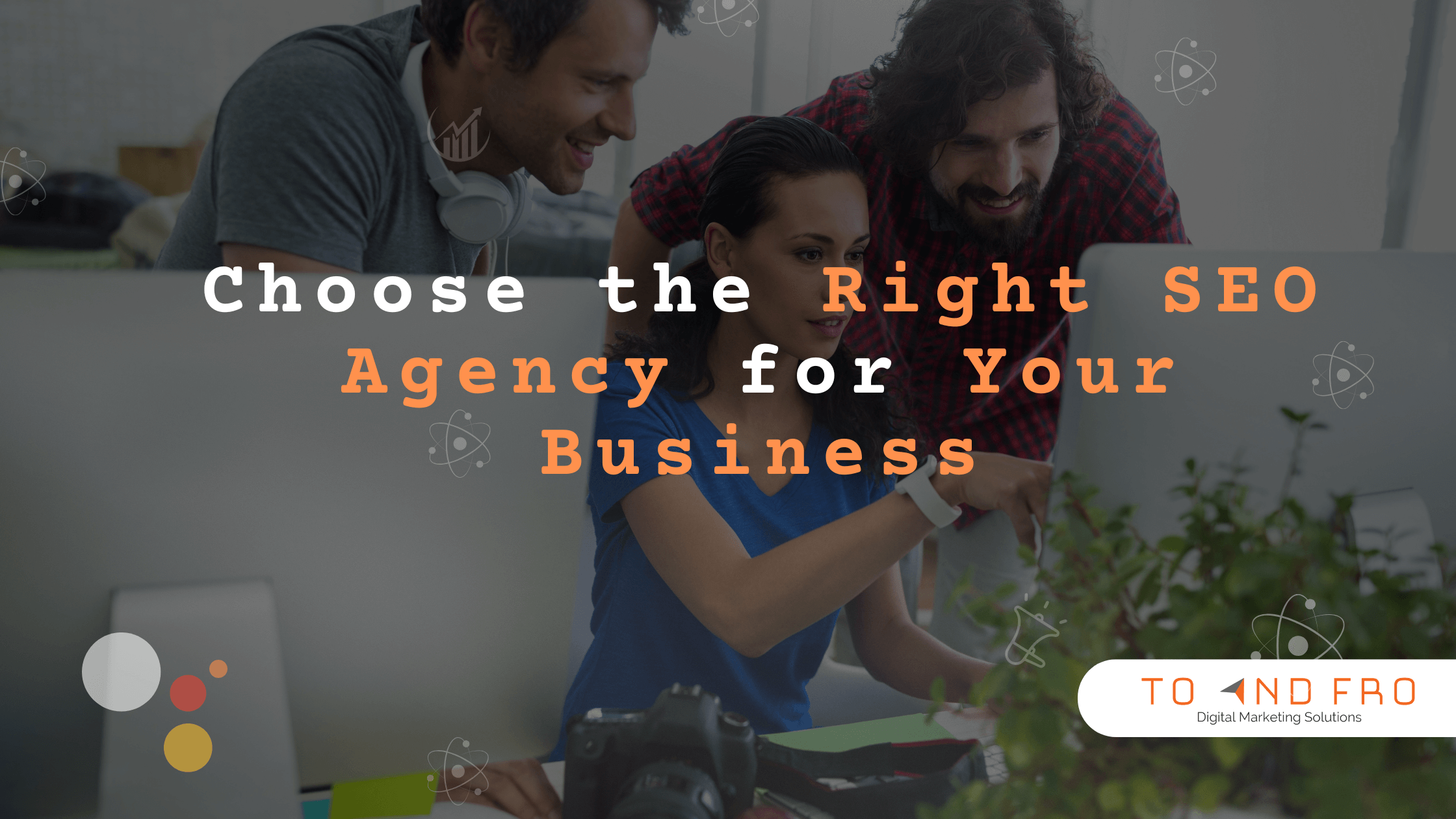 How to Choose the Right SEO Agency for Your Business