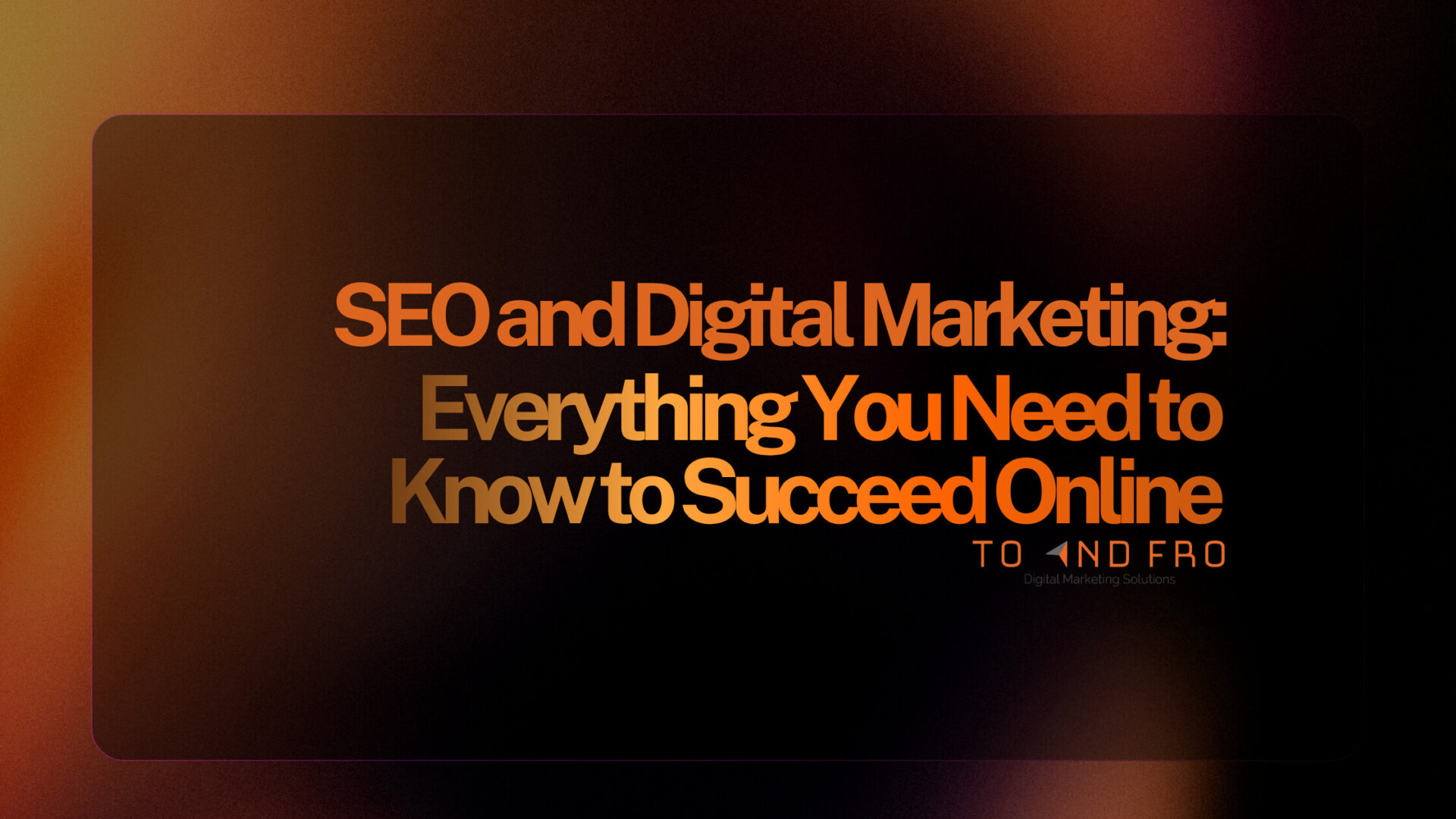 SEO and Digital Marketing:Everything You Need to Know to Succeed Online
